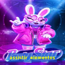 assistir elementos completo dublado